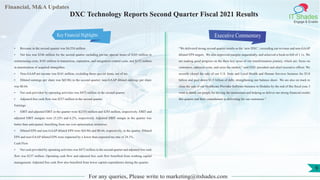 Financial, M&A Updates
IT Shades
Engage & Enable
DXC Technology Reports Second Quarter Fiscal 2021 Results
• Revenue in the second quarter was $4,554 million.
• Net loss was $246 million for the second quarter including pre-tax special items of $265 million in
restructuring costs, $101 million in transaction, separation, and integration-related costs, and $152 million
in amortization of acquired intangibles.
• Non-GAAP net income was $161 million, excluding those special items, net of tax.
• Diluted earnings per share was $(0.96) in the second quarter; non-GAAP diluted earnings per share
was $0.64.
• Net cash provided by operating activities was $472 million in the second quarter.
• Adjusted free cash flow was $237 million in the second quarter.
Earnings
• EBIT and adjusted EBIT in the quarter were $(235) million and $283 million, respectively. EBIT and
adjusted EBIT margins were (5.2)% and 6.2%, respectively. Adjusted EBIT margin in the quarter was
better than anticipated, benefiting from our cost optimization initiatives.
• Diluted EPS and non-GAAP diluted EPS were $(0.96) and $0.64, respectively, in the quarter. Diluted
EPS and non-GAAP diluted EPS were impacted by a lower than expected tax rate of 24.1%.
Cash Flow
• Net cash provided by operating activities was $472 million in the second quarter and adjusted free cash
flow was $237 million. Operating cash flow and adjusted free cash flow benefited from working capital
management. Adjusted free cash flow also benefited from lower capital expenditures during the quarter.
Executive Commentary
“We delivered strong second quarter results as the ‘new DXC’, exceeding our revenue and non-GAAP
diluted EPS targets. We also improved margins sequentially, and achieved a book-to-bill of 1.1x. We
are making good progress on the three key areas of our transformation journey, which are: focus on
customers, optimize costs, and seize the market,” said DXC president and chief executive officer. We
recently closed the sale of our U.S. State and Local Health and Human Services business for $5.0
billion and paid down $3.5 billion of debt, strengthening our balance sheet. We are also on track to
close the sale of our Healthcare Provider Software business to Dedalus by the end of this fiscal year. I
want to thank our people for driving the momentum and helping us deliver our strong financial results
this quarter and their commitment to delivering for our customers.”
For any queries, Please write to marketing@itshades.com
9
Key Financial Highlights
 