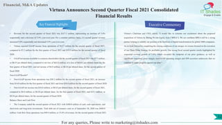 Financial, M&A Updates
IT Shades
Engage & Enable
Virtusa Announces Second Quarter Fiscal 2021 Consolidated
Financial Results
• Revenue for the second quarter of fiscal 2021 was $317.2 million, representing an increase of 5.4%
sequentially and a decrease of 3.4% year-over-year. On a constant currency basis, (1) second quarter revenue
increased 5.0% sequentially and decreased 3.9% year-over-year.
• Virtusa reported GAAP income from operations of $12.7 million for the second quarter of fiscal 2021,
compared to $7.2 million for the first quarter of fiscal 2021 and $19.2 million for the second quarter of fiscal
2020.
• GAAP net income available to common shareholders for the second quarter of fiscal 2021 was $7.7 million,
or $0.25 per diluted share, compared to net loss of $(0.2) million, or a loss of $(0.01) per diluted share, for the
first quarter of fiscal 2021, and net income of $6.0 million, or $0.20 per diluted share, for the second quarter of
fiscal 2020.
Non-GAAP Results*
• Non-GAAP income from operations was $30.2 million for the second quarter of fiscal 2021, an increase
from $14.0 million for the first quarter of fiscal 2021 and from $29.4 million for the second quarter of fiscal 2020.
• Non-GAAP net income was $18.0 million, or $0.53 per diluted share, for the second quarter of fiscal 2021,
compared to $6.0 million, or $0.20 per diluted share, for the first quarter of fiscal 2021, and $18.1 million, or
$0.54 per diluted share, for the second quarter of fiscal 2020.
Balance Sheet and Cash Flow
• The Company ended the second quarter of fiscal 2021 with $300.8 million of cash, cash equivalents, and
short-term and long-term investments. Total debt net of issuance costs as of September 30, 2020 was $404.0
million. Cash flow from operations was $49.4 million, or 15.6% of revenue, for the second quarter of fiscal 2021.
Executive Commentary
Virtusa’s Chairman and CEO, stated, “I would like to reiterate our excitement about the proposed
acquisition of Virtusa by Baring Private Equity Asia (“BPEA”). We are confident BPEA will be a strong
partner helping to solidify our position at the forefront of digital transformation for global 2000 companies.
As we look forward to completing the closing conditions of our merger, we remain focused on the execution
of our Three Pillar Strategy for profitable growth. Our strong fiscal second quarter results highlighted by
sequential revenue growth of 5.4%, which exceeded the midpoint of our prior guidance, as well as
significant sequential gross margin, non-GAAP operating margin and EPS accretion underscore that we
continue to make progress against our plan.”
For any queries, Please write to marketing@itshades.com
12
Key Financial Highlights
 