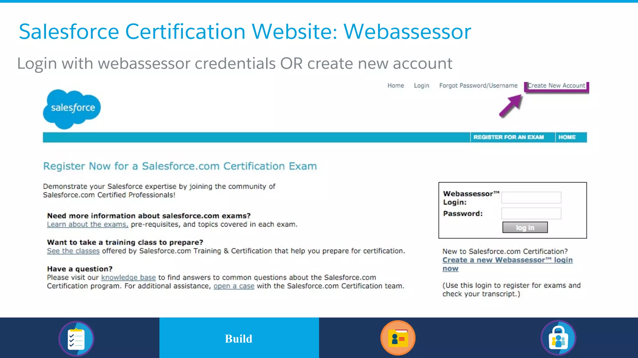 Salesforce Certification Website: Webassessor
​Login with webassessor credentials OR create new account
​BuildBuild
 