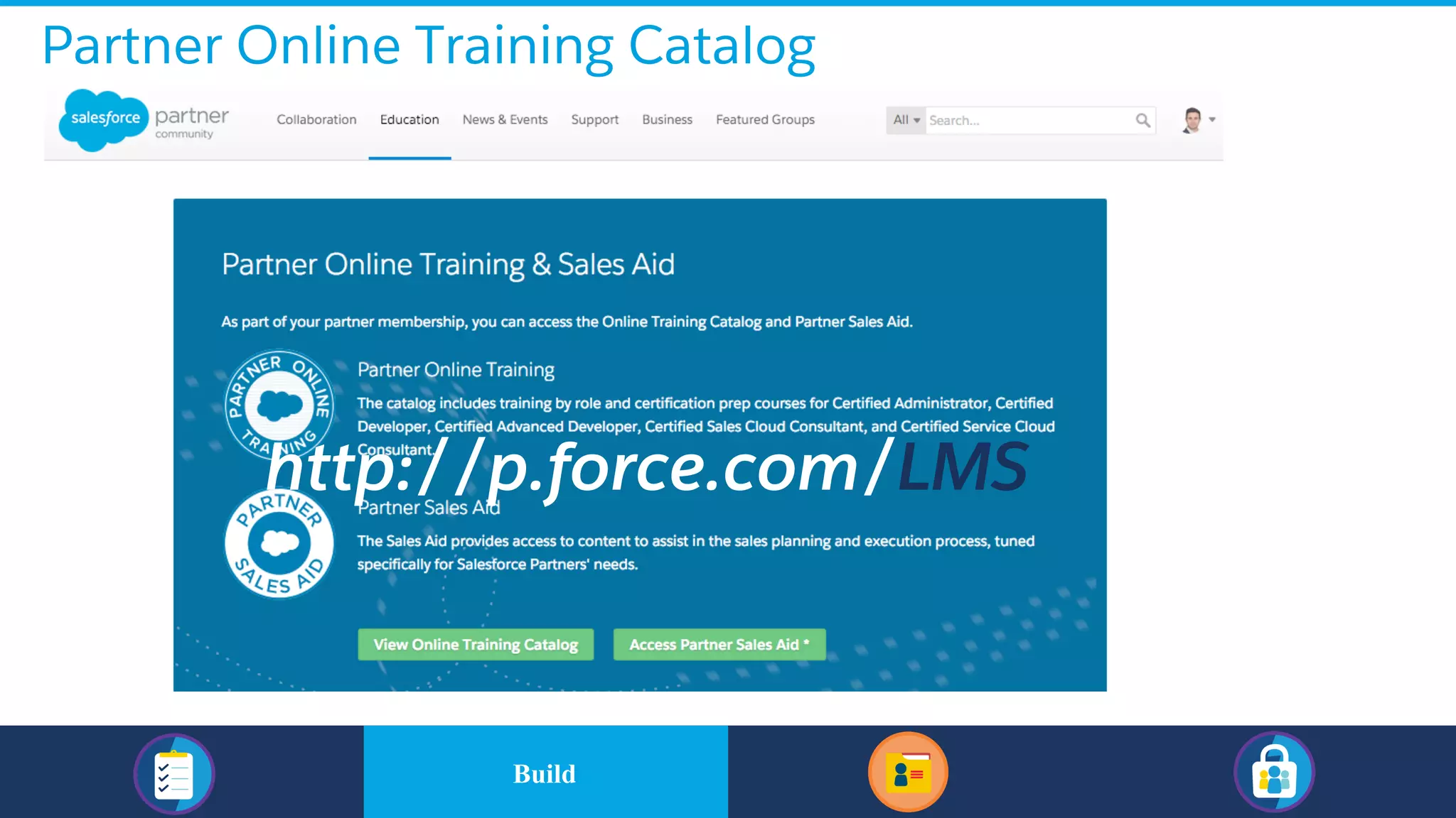 Partner Online Training Catalog
http://p.force.com/LMS
​BuildBuild
 