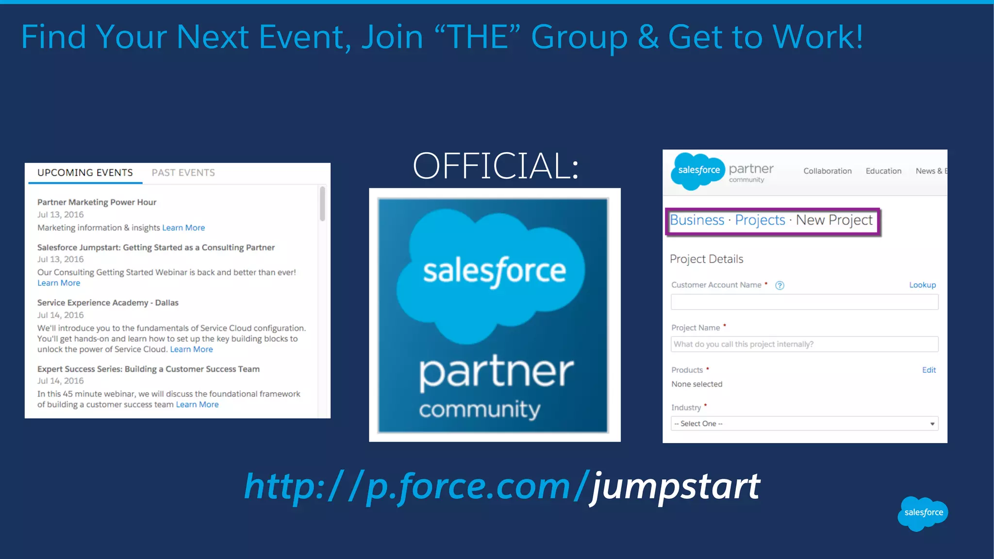 Find Your Next Event, Join “THE” Group & Get to Work!
OFFICIAL:
http://p.force.com/jumpstart
 
