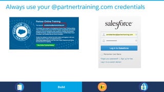 Always use your @partnertraining.com credentials
​BuildBuild
 