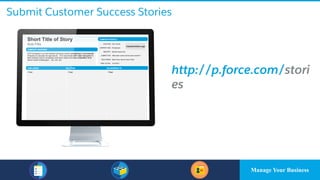 Submit Customer Success Stories
http://p.force.com/stori
es
Manage Your Business
 