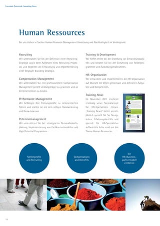Coverdale Österreich Consulting News




               Human Ressources
               Bei uns stehen in Sachen Human Resource Management Umsetzung und Nachhaltigkeit im Vordergrund.



               Recruiting                                                    Training & Development
               Wir unterstützen Sie bei der Definition einer Recruiting-     Wir helfen Ihnen bei der Erstellung von Entwicklungsplä-
               Strategie sowie beim Aufsetzen eines Recruiting-Prozes-       nen und beraten Sie bei der Einführung von Förderpro-
               ses und begleiten die Entwicklung und Implementierung         grammen und Ausbildungsmaßnahmen.
               einer Employer Branding Strategie.
                                                                             HR-Organisation
               Compensation Management                                       Wir entwickeln und implementieren die HR-Organisation
               Wir unterstützen Sie, mit professionellem Compensation        auf Wunsch mit Ihnen gemeinsam und definieren Aufga-
               Management gezielt Leistungsträger zu gewinnen und an         ben und Kompetenzen.
               Ihr Unternehmen zu binden.
                                                                             Training News                         Trainings News
                                                                                                                     Erfahrungslernen




               Performance Management
                                                                                                                     und Leadership



                                                                             Im November 2011 erscheint                                                                Editorial
                                                                                                                                                                       Gute Führung wirkt. Das lässt sich in Memoriam an den herausragenden Leader Steve Jobs




               Wir befähigen Ihre Führungskräfte zu zielorientiertem         erstmalig unser Spezialservice
                                                                                                                                                                       eindrucksvoll veranschaulichen. Der Kurs der Apple Aktie hat sich seit seiner Rückkehr
                                                                                                                                                                       ins Unternehmen 1997 mehr als verhundertfacht. Oder auch am altbekannten Spruch
                                                                                                                                                                       festmachen, den viele von uns schon persönlich erfahren haben: Mitarbeiter kommen zum
                                                                                                                                                                       Unternehmen, aber verlassen den direkten Vorgesetzten (der keine Führungskraft ist).

                                                                                                                                                                       Der Hebel für Unternehmen durch Entwicklung der Leadership-Kompetenzen positiv auf
                                                                                                                                                                       Betriebsklima, Fluktuationsrate und Ergebnisse einzuwirken ist also enorm. Es verwundert
                                                                                                                                                                       daher nicht, dass dieses Thema in der Personalentwicklung ständig am Radar ist und jedes
                                                                                                                                                                       Jahr zumindest eine Modewelle neue Rezepte auf den Tisch bringt.

                                                                                                                                                                       Die Weiterentwicklung von Führungskräften oder einer gesamten Organisation hat übli-




               Führen und statten sie mit dem nötigen Handwerkszeug          für    HR-Spezialisten.   Unsere
                                                                                                                                                                       cherweise den Zweck die Unternehmensperformance zu steigern. Das geschieht durch die
                                                                                                                                                                       Entwicklung von neuen Fähigkeiten. Viele Entwicklungsmaßnahmen konzentrieren sich aber
                                                                                                                                                                       hauptsächlich auf den Wissensaufbau und die Gewinnung von Verständnis. Das ist selbst-
                                                                                                                                                                       verständlich ein wichtiges Element, aber es ist nicht ausreichend, um eine Verbesserung der
                                                                                                                                                                       Performance zu erreichen. Oft genug werden wir ins Boot geholt, wenn die Businessschool
                                                                                                                                                                       oder die Leadership-Seminarreihe vorbei ist, aber die gewünschten Effekte nicht eingetre-
                                                                                                                                                                       ten sind.




               und Know-how aus.                                             „Training News“ bietet viertel-
                                                                                                                                                                       Die Coverdale Learning Company
                                                                                                                                                                       Um Erfahrungslernen auch für das Thema Leadership oder Führungskräfteent-
                                                                                                                                                                       wicklung umzusetzen, haben wir die Methode der Coverdale-Learning-Company
                                                                                                                                                                       entwickelt. Der Kern dieses Konzepts liegt darin, für die Dauer des Trainings
                                                                                                                                                                       eine funktionierende Organisation als Lern- und Erfahrungs-Spielfeld aufzu-
                                                                                                                                                                       bauen. Dies erlaubt, eigene Fähigkeiten und Grenzen in geschützter Umgebung
                                                                                                                                                                       auszuloten und die Basismechanismen der Führungsarbeit von verschiedenen
                                                                                                                                                                       Blickwinkeln der Hierarchie aus zu erleben. mehr




                                                                             jährlich speziell für Sie Neuig-                                                          Basistraining
                                                                                                                                                                       Führung
                                                                                                                                                                       Dieses Training aus unserem offenen
                                                                                                                                                                       Katalog richtet sich an Führungskräfte
                                                                                                                                                                       die sich erstmals in Führungspositionen
                                                                                                                                                                                                                               Trainingsprogramm

                                                                                                                                                                                                                                Coverdale Österreich
                                                                                                                                                                                                                                Trainings 11|12


                                                                                                                                                                                                                                Persönlichkeit und Kompetenz
                                                                                                                                                                                                                                                                                  Ab jetzt bei uns
                                                                                                                                                                                                                                                                                  erhältlich




               Potenzialmanagement
                                                                                                                                                                       beﬁnden oder sich auf entsprechende
                                                                                                                                                                       Funktionen vorbereiten wollen.




                                                                             keiten, Erfahrungsberichte und
                                                                                                                                                                                                          mehr
                                                                                                                                                                                                                                                               www.coverdale.at




                                                                                                                                                                       Blindtext Dieses Training aus unserem
                                                                                                                                                                       offenen Katalog richtet sich an
                                                                                                                                                                                                                               Buchtipp
                                                                                                                                   ale
                                                                                                                            Coverd
                                                                                                                                                                       Führungskräfte die sich erstmals in
                                                                                                                                                                                                                                                                                  Buchtipp: Gut
                                                                                                                                                                       Führungspositionen beﬁnden oder
                                                                                                                                     gs                                                                                                                                           aufgestellt:

                                                                                                                             Trainin
                                                                                                                                                                       sich auf entsprechende Funktionen
                                                                                                                                                                                                                                                                                  Fußballstrategien
                                                                                                                                                                       vorbereiten wollen.
                                                                                                                                                                                                                                                                                  für Manager,
                                                                                                                                             ten                                                          mehr
                                                                                                                                   die nächs                                                                                                                                      Reinhard Sprenger
                                                                                                                                      Termine




               Wir unterstützen Sie bei: strategischer Personalbedarfs-      speziell   für   HR-Spezialisten
                                                                                                                                                                                                                                                                                  2008
                                                                                                                                                                                                                                                                                                 mehr




                                                                                                                                                        Trainingscorner
                                                                                                                                                        Neben den klassischen „offenen Trainings“ ﬁnden Sie in diesem Leistungsüberblick auch unsere
                                                                                                                                                        beiden neuen Ausbildungen zum/r ModeratorIn und zum/r TrainerIn sowie zu der schon Neben
                                                                                                                                                        den klassischen „offenen Trainings“ ﬁnden Sie in diesem Leistungsüberblick auch unsere beiden




               planung, Implementierung von Fachkarrieremodellen und         aufbereitete Infos rund um das
                                                                                                                                                        neuen Ausbildungen zum/r ModeratorIn und zum/r TrainerIn sowie zu der schon Neben den
                                                                                                                                                        klassischen „offenen Trainings“ ﬁnden Sie in diesem Leistungsüberblick auch unsere beiden
                                                                                                                                                        neuen Ausbildungen zum/r ModeratorIn und zum/r TrainerIn sowie zu der schon Neben den
                                                                                                                                                        klassischen „offenen Trainings“ ﬁnden Sie in diesem Leistungsüberblick auch unsere beiden
                                                                                                                                                        neuen Ausbildungen zum/r ModeratorIn und zum/r TrainerIn sowie zu der schon
                                                                                                                                                                                                                                                  mehr




                                                                                                                    Sie erhalten diese E-Mail in Übereinstimmung mit den 107 ff TKG. Sollten Sie dennoch ungewollt diesen Newsletter erhalten haben,
                                                                                                                    möchten wir uns entschuldigen und bitten Sie, uns Ihre ABMELDUNG zu senden. Sie erhalten dann keine E-Mails mehr!




               High Potential Programmen.                                    Thema Human Ressources.




                                                                                                                     Ein
                         Stellenprofile                            Compensations                                HR-Business-
                        und Recruiting                              and Benrefits                               partnermodell
                                                                                                                  einführen




10
 