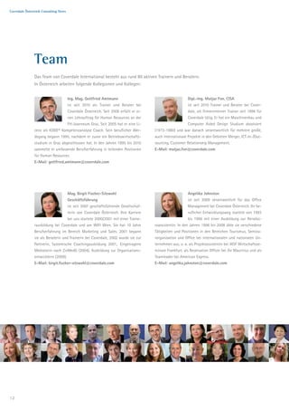 Coverdale Österreich Consulting News




               Team
               Das Team von Coverdale International besteht aus rund 80 aktiven Trainern und Beratern.
               In Österreich arbeiten folgende Kolleginnen und Kollegen:


                                       Ing. Mag. Gottfried Amtmann                                          Dipl.-Ing. Matjaz Fon, CISA
                                       ist seit 2010 als Trainer und Berater bei                            ist seit 2010 Trainer und Berater bei Cover-
                                       Coverdale Österreich. Seit 2006 erfüllt er ei-                       dale, als firmeninterner Trainer seit 1996 für
                                       nen Lehrauftrag für Human Resources an der                           Coverdale tätig. Er hat ein Maschinenbau und
                                       FH-Joanneum Graz. Seit 2005 hat er eine Li-                          Computer Aided Design Studium absolviert
               zenz als KODE® Kompetenzanalyse Coach. Sein beruflicher Wer-             (1973-1980) und war danach verantwortlich für mehrere große,
               degang begann 1995, nachdem er zuvor ein Betriebswirtschafts-            auch internationale Projekte in den Gebieten Merger, ICT-In-/Out-
               studium in Graz abgeschlossen hat. In den Jahren 1995 bis 2010           sourcing, Customer Relationship Management.
               sammelte er umfassende Berufserfahrung in leitenden Positionen           E-Mail: matjaz.fon@coverdale.com
               für Human Resources.
               E-Mail: gottfried.amtmann@coverdale.com




                                       Mag. Birgit Fischer-Sitzwohl                                         Angelika Johnston
                                       Geschäftsführung                                                     ist seit 2009 verantwortlich für das Office
                                       ist seit 2007 geschäftsführende Gesellschaf-                         Management bei Coverdale Österreich. Ihr be-
                                       terin von Coverdale Österreich. Ihre Karriere                        ruflicher Entwicklungsweg startete von 1993
                                       bei uns startete 2000/2001 mit einer Traine-                         bis 1996 mit einer Ausbildung zur Reisebü-
               rausbildung bei Coverdale und am WIFI Wien. Sie hat 10 Jahre             roassistentin. In den Jahren 1996 bis 2008 übte sie verschiedene
               Berufserfahrung im Bereich Marketing und Sales. 2001 begann              Tätigkeiten und Positionen in den Bereichen Tourismus, Semina-
               sie als Beraterin und Trainerin bei Coverdale, 2002 wurde sie zur        rorganisation und Office bei internationalen und nationalen Un-
               Partnerin, Systemische Coachingausbildung 2001,. Eingetragene            ternehmen aus, u. a. als Projektassistentin bei WSF Wirtschaftsse-
               Mediatorin nach ZivMedG (2004), Ausbildung zur Organisations-            minare Frankfurt, als Reservation Officer bei Air Mauritius und als
               entwicklerin (2009).                                                     Teamleader bei American Express.
               E-Mail: birgit.fischer-sitzwohl@coverdale.com                            E-Mail: angelika.johnston@coverdale.com




12
 