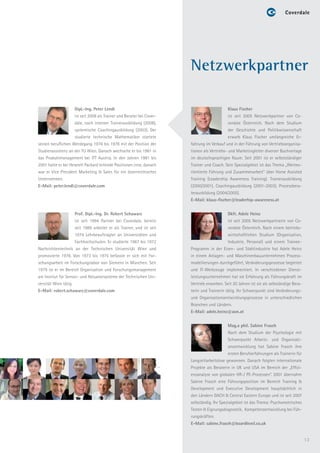 Netzwerkpartner

                       Dipl.-Ing. Peter Lendl                                                  Klaus Fischer
                       ist seit 2008 als Trainer und Berater bei Cover-                        ist seit 2005 Netzwerkpartner von Co-
                       dale, nach interner Trainerausbildung (2008),                           verdale Österreich. Nach dem Studium
                       systemische Coachingausbildung (2003). Der                              der Geschichte und Politikwissenschaft
                       studierte technische Mathematiker startete                              erwarb Klaus Fischer umfangreiche Er-
seinen beruflichen Werdegang 1976 bis 1978 mit der Position der           fahrung im Verkauf und in der Führung von Vertriebsorganisa-
Studienassistenz an der TU Wien. Danach wechselte er bis 1981 in          tionen als Vertriebs- und Marketingleiter diverser Buchverlage
das Produktmanagement bei ITT Austria. In den Jahren 1981 bis             im deutschsprachigen Raum. Seit 2001 ist er selbstständiger
2001 hatte er bei Hewlett Packard leitende Positionen inne, danach        Trainer und Coach. Sein Spezialgebiet ist das Thema „Werteo-
war er Vice President Marketing & Sales für ein österreichisches          rientierte Führung und Zusammenarbeit“ über Horse Assisted
Unternehmen.                                                              Training (Leadership Awareness Training). Trainerausbildung
E-Mail: peter.lendl@coverdale.com                                         (2000/2001), Coachingausbildung (2001-2003), Prozessbera-
                                                                          terausbildung (2004/2005).
                                                                          E-Mail: klaus-fischer@leaderhip-awareness.at


                       Prof. Dipl.-Ing. Dr. Robert Schawarz                                    Dkfr. Adele Heinz
                       ist seit 1994 Partner bei Coverdale, bereits                            ist seit 2005 Netzwerkpartnerin von Co-
                       seit 1989 arbeitet er als Trainer, und ist seit                         verdale Österreich. Nach einem betriebs-
                       1974 Lehrbeauftragter an Universitäten und                              wirtschaftlichen Studium (Organisation,
                       Fachhochschulen. Er studierte 1967 bis 1972                             Industrie, Personal) und einem Trainee-
Nachrichtentechnik an der Technischen Universität Wien und                Programm in der Eisen- und Stahlindustrie hat Adele Heinz
promovierte 1978. Von 1973 bis 1975 befasste er sich mit For-             in einem Anlagen- und Maschinenbauunternehmen Prozess-
schungsarbeit im Forschungslabor von Siemens in München. Seit             modellierungen durchgeführt, Veränderungsprozesse begleitet
1979 ist er im Bereich Organisation und Forschungsmanagement              und IT-Werkzeuge implementiert. In verschiedenen Dienst-
am Institut für Sensor- und Aktuatorsysteme der Technischen Uni-          leistungsunternehmen hat sie Erfahrung als Führungskraft im
versität Wien tätig.                                                      Vertrieb erworben. Seit 20 Jahren ist sie als selbständige Bera-
E-Mail: robert.schawarz@coverdale.com                                     terin und Trainerin tätig. Ihr Schwerpunkt sind Veränderungs-
                                                                          und Organisationsentwicklungsprozesse in unterschiedlichen
                                                                          Branchen und Ländern.
                                                                          E-Mail: adele.heinz@aon.at


                                                                                               Mag.a phil. Sabine Frasch
                                                                                               Nach dem Studium der Psychologie mit
                                                                                               Schwerpunkt Arbeits- und Organisati-
                                                                                               onsentwicklung hat Sabine Frasch ihre
                                                                                               ersten Berufserfahrungen als Trainerin für
                                                                          Langzeitarbeitslose gewonnen. Danach folgten internationale
                                                                          Projekte als Beraterin in UK und USA im Bereich der „Effizi-
                                                                          enzanalyse von globalen HR-/ PE-Prozessen“. 2001 übernahm
                                                                          Sabine Frasch eine Führungsposition im Bereich Training &
                                                                          Development und Executive Development hauptsächlich in
                                                                          den Ländern DACH & Central Eastern Europe und ist seit 2007
                                                                          selbständig. Ihr Spezialgebiet ist das Thema: Psychometrisches
                                                                          Testen & Eignungsdiagnostik, Kompetenzentwicklung bei Füh-
                                                                          rungskräften.
                                                                          E-Mail: sabine.frasch@boardlevel.co.uk


                                                                                                                                             13
 