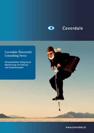 Coverdale Österreich
Consulting News

Wirtschaftlicher Erfolg durch
Optimierung von Führung
und Zusammenarbeit




                                www.coverdale.at
 