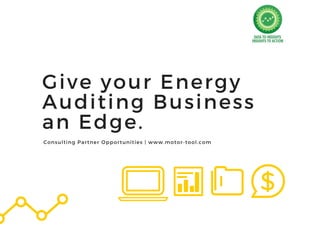 Give your Energy
Auditing Business
an Edge.
2018
Consulting Partner Opportunities | www.motor-tool.com
 