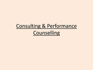 Consulting & Performance
       Counselling
 