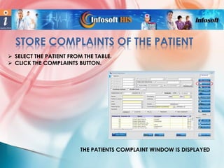 STORE COMPLAINTS OF THE PATIENT
 SELECT THE PATIENT FROM THE TABLE.
 CLICK THE COMPLAINTS BUTTON.

THE PATIENTS COMPLAINT WINDOW IS DISPLAYED

 