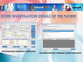 STORE INVESTIGATION DETAILS OF THE PATIENT

INVESTIGATION WINDOW IS DISPLAYED

THE PRESCRIPTION WINDOW IS BEEN DISPLAYED

 