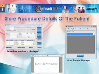 Store Procedure Details Of The Patient

Procedure window is displayed

Print form is displayed

 