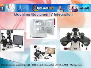 Machines/Equipments’ Integration

Note: Equipment supporting PACS / DICOM can be integrated with InfoSoft HIS – Management

 