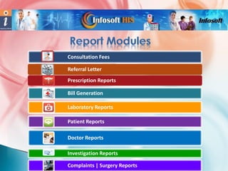 Consultation Fees
Referral Letter
Prescription Reports
Bill Generation
Laboratory Reports

Patient Reports
Doctor Reports
Investigation Reports
Complaints | Surgery Reports

 
