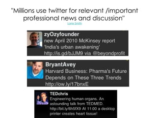 "Millions use twitter for relevant /important professional news and discussion"  Lorre Smith 