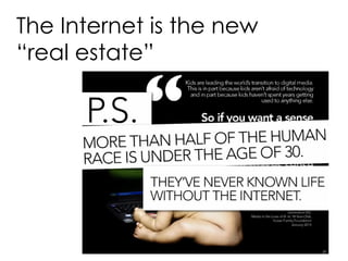 The Internet is the new “real estate” 
