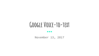 Google Voice-to-text
November 13, 2017
 