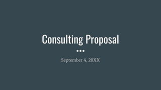 Consulting Proposal
September 4, 20XX
 