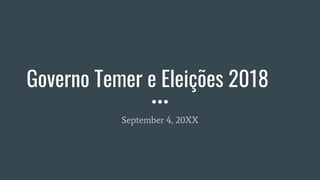 Governo Temer e Eleições 2018
September 4, 20XX
 
