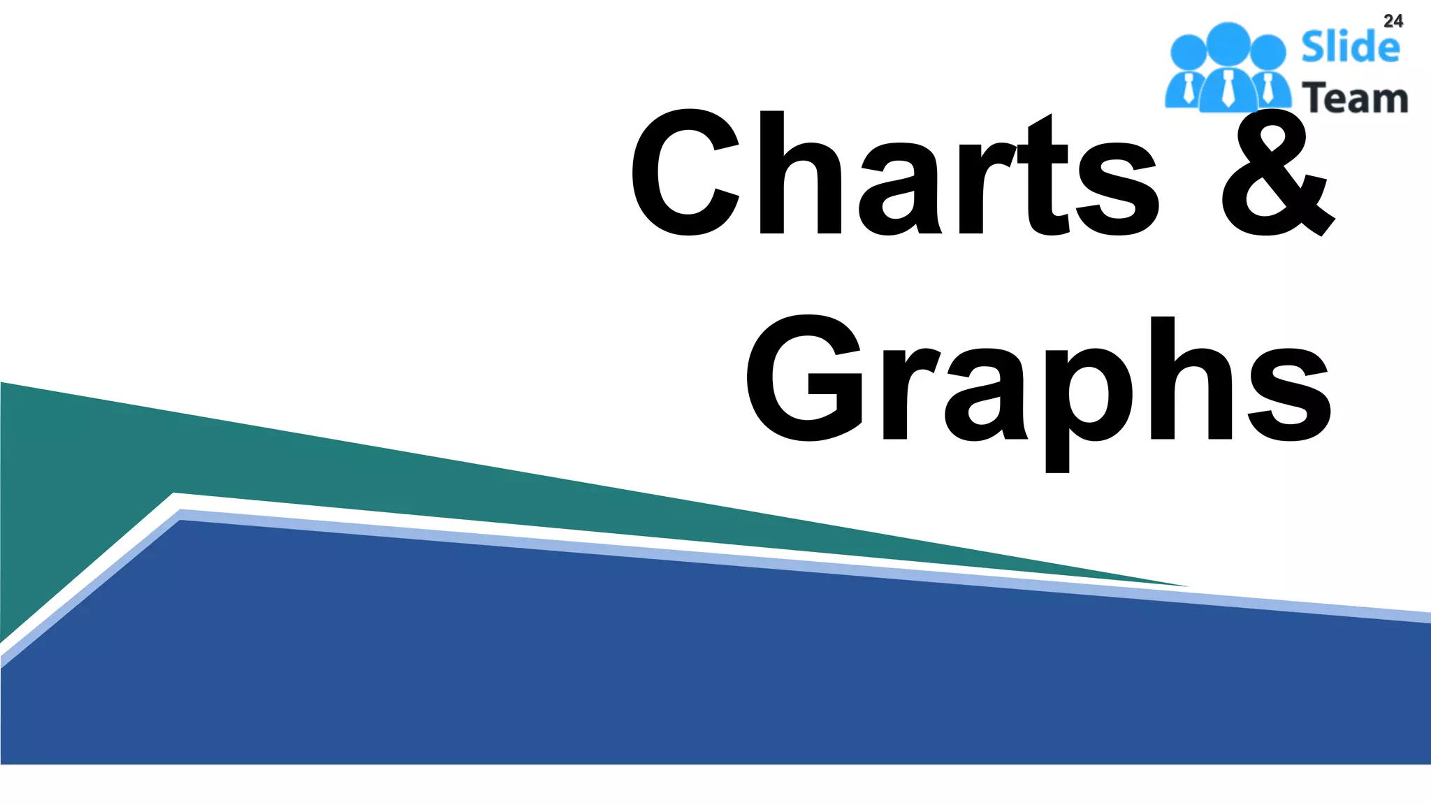 Charts &
Graphs
24
 
