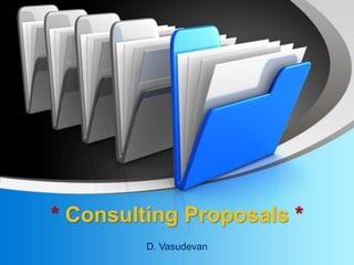* Consulting Proposals *
D. Vasudevan
 