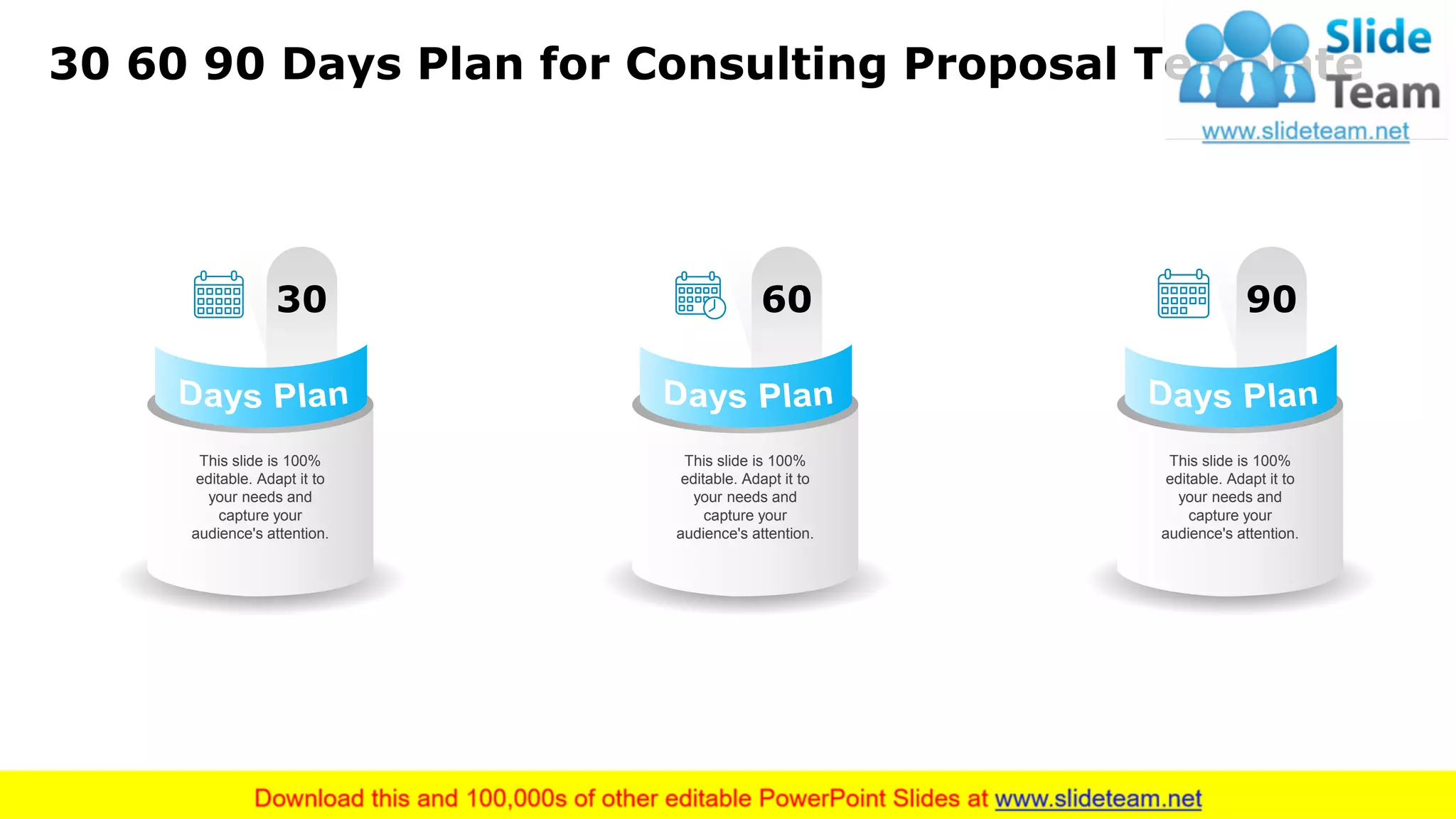 30 60 90 Days Plan for Consulting Proposal Template
23
30
This slide is 100%
editable. Adapt it to
your needs and
capture your
audience's attention.
90
This slide is 100%
editable. Adapt it to
your needs and
capture your
audience's attention.
60
This slide is 100%
editable. Adapt it to
your needs and
capture your
audience's attention.
 