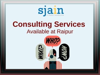 Consulting Services
Available at Raipur
 
