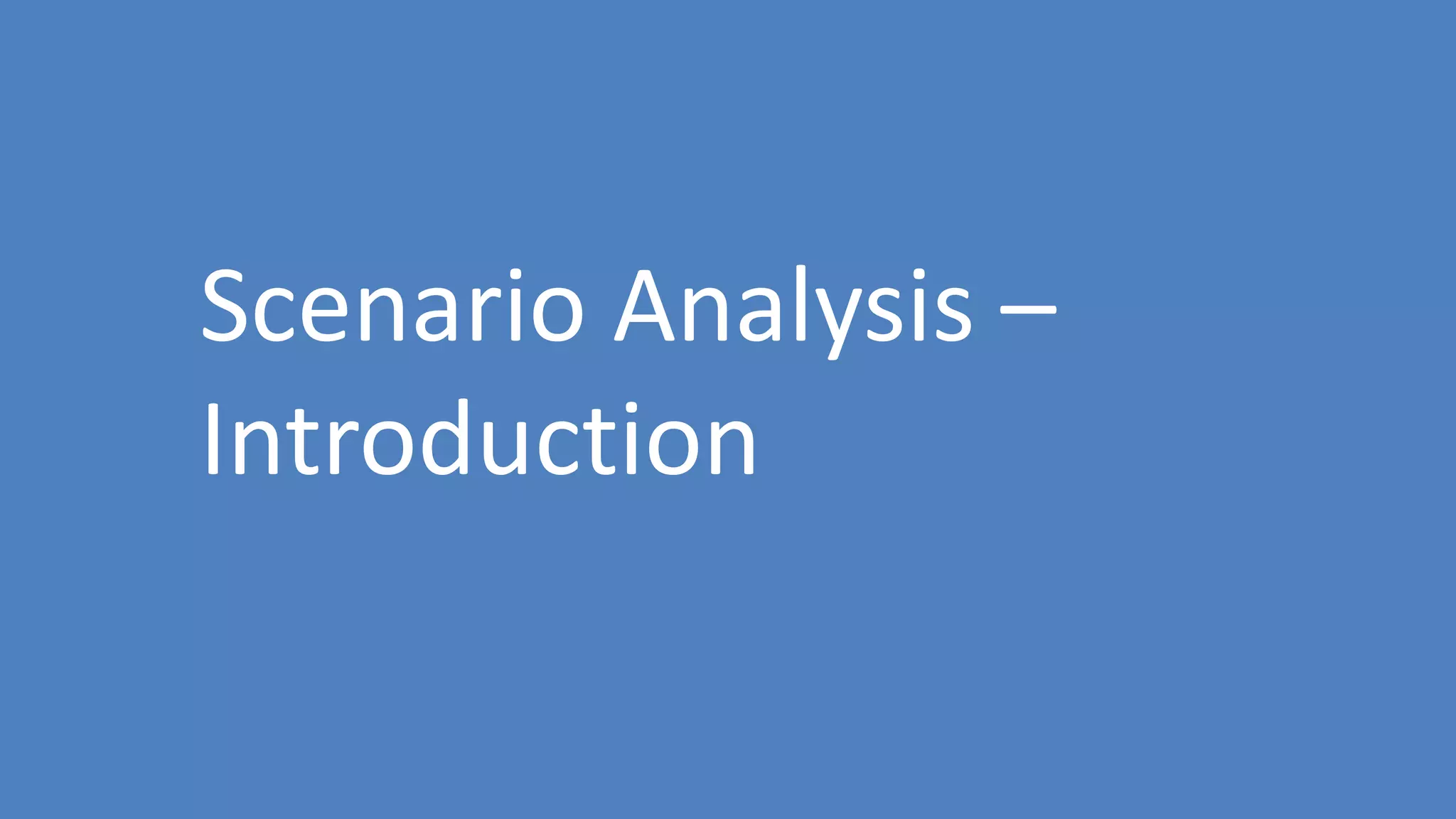 104
Scenario Analysis –
Introduction
 