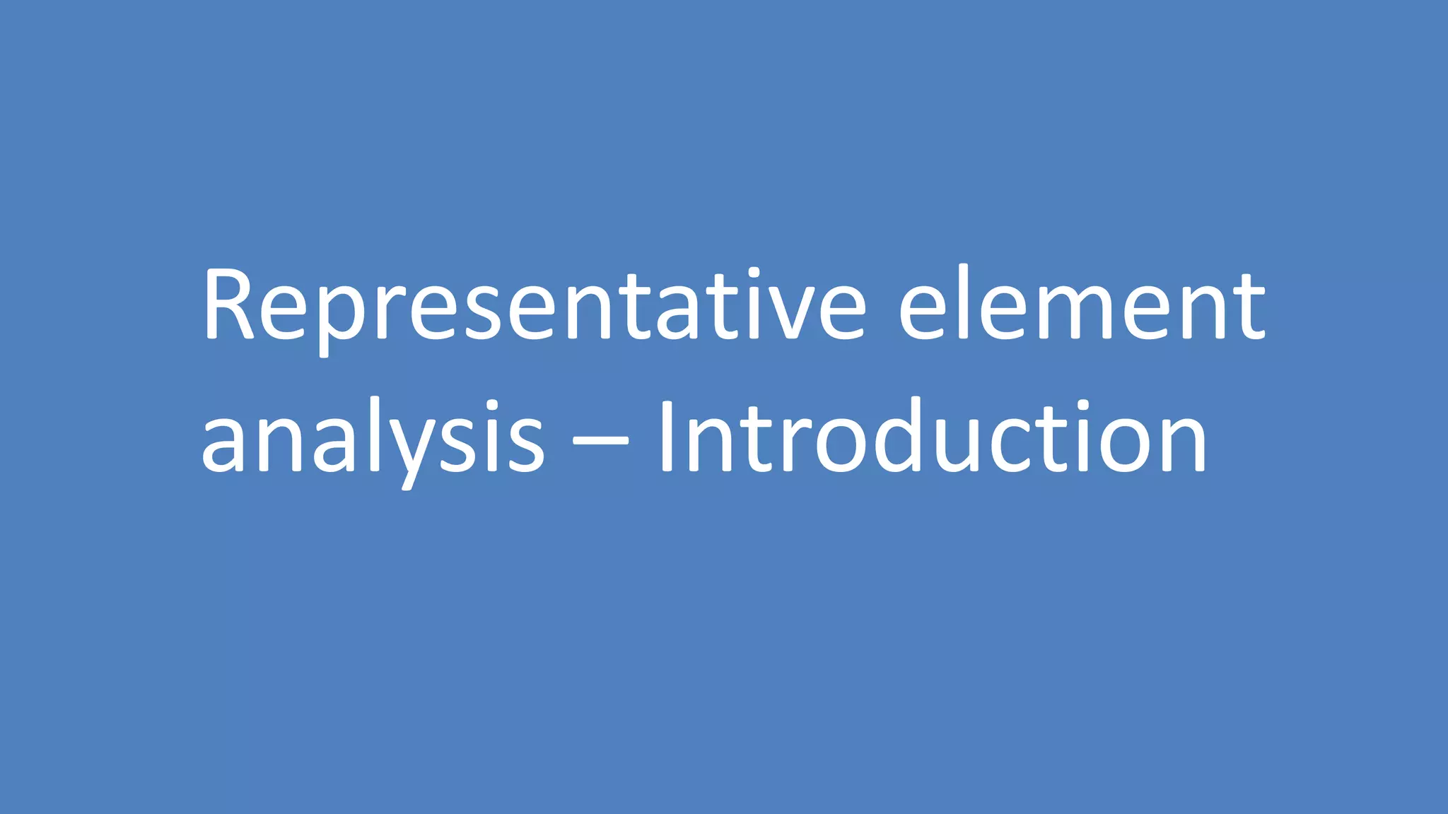 118
Representative element
analysis – Introduction
 
