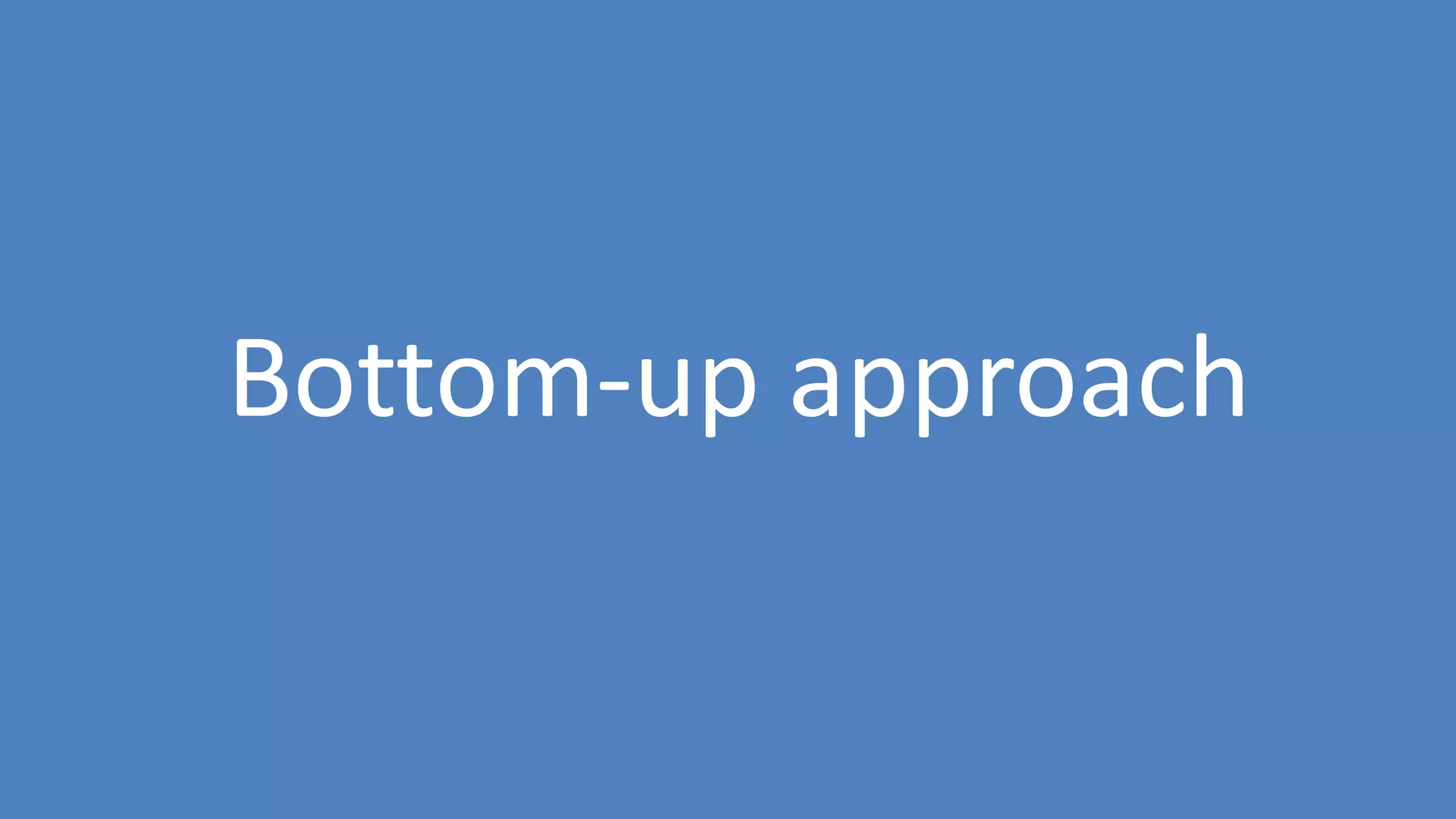 12
Bottom-up approach
 