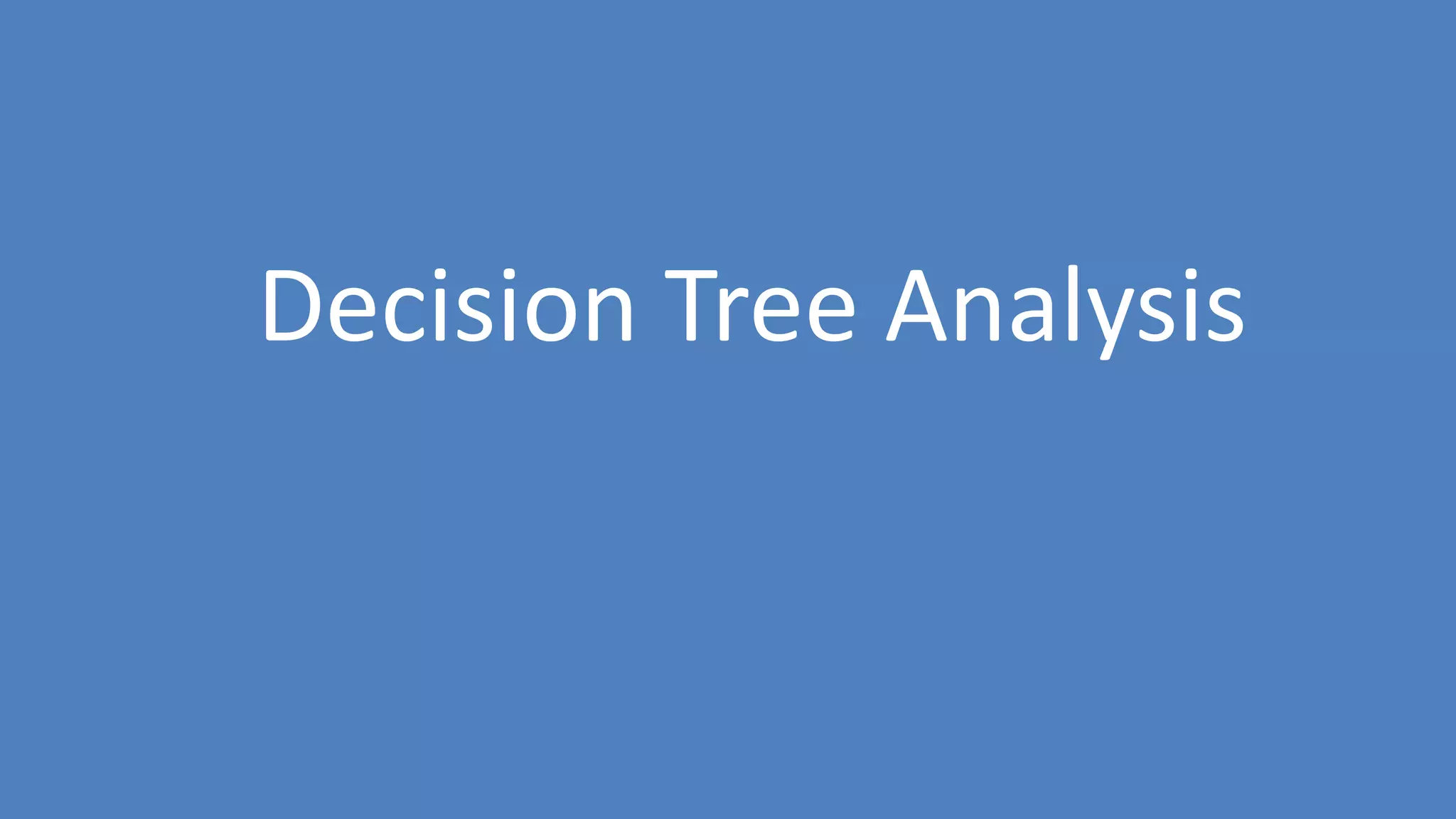 132
Decision Tree Analysis
 