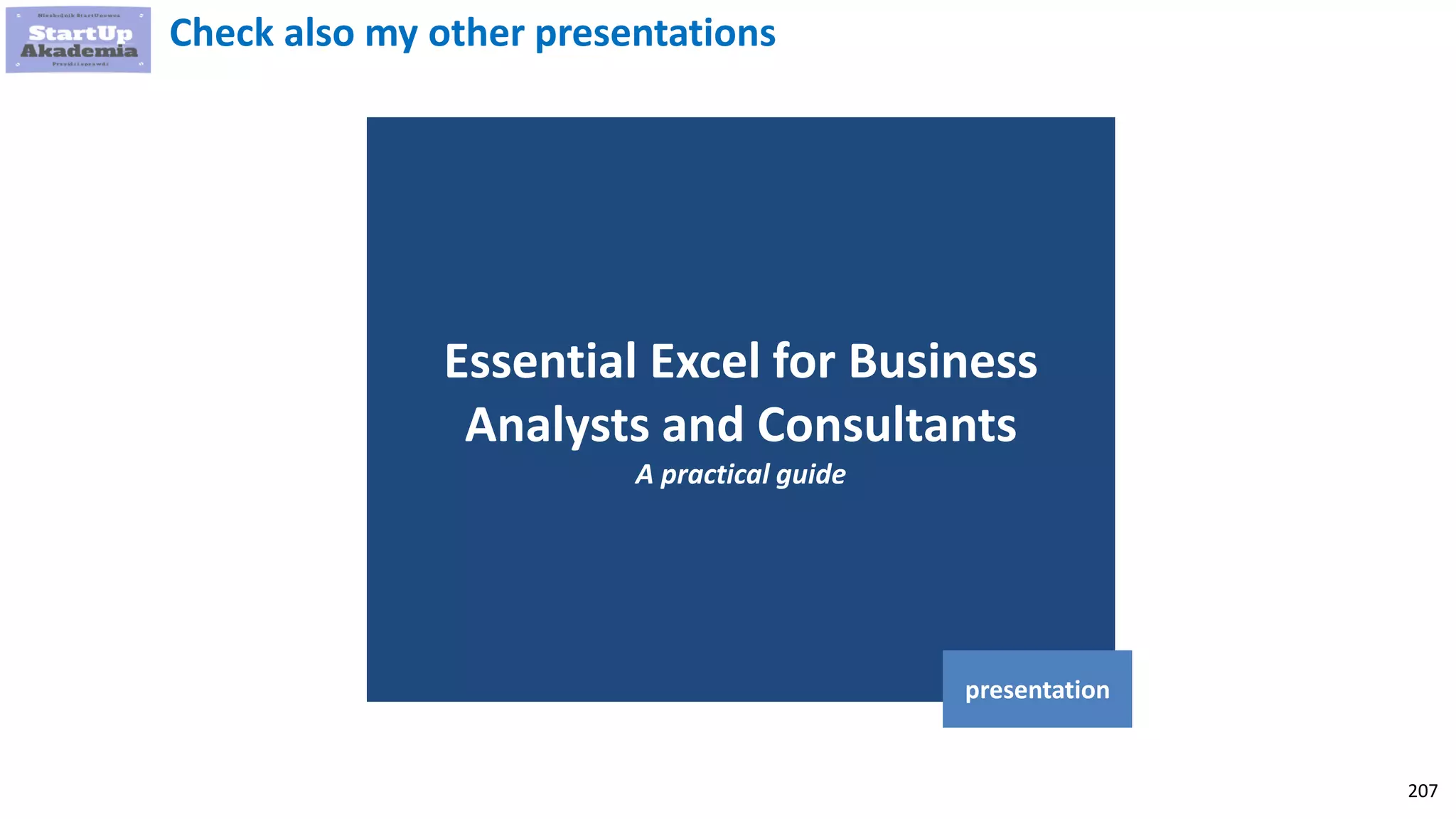 207
Essential Excel for Business
Analysts and Consultants
A practical guide
presentation
Check also my other presentations
 
