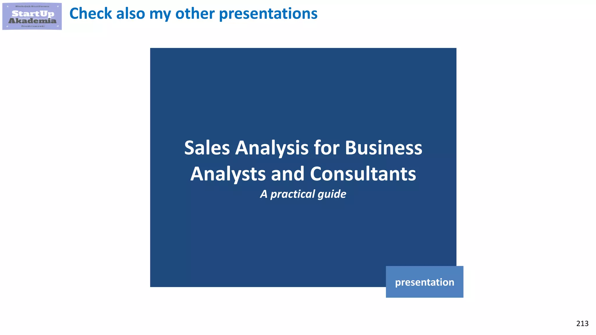 213
Sales Analysis for Business
Analysts and Consultants
A practical guide
presentation
Check also my other presentations
 