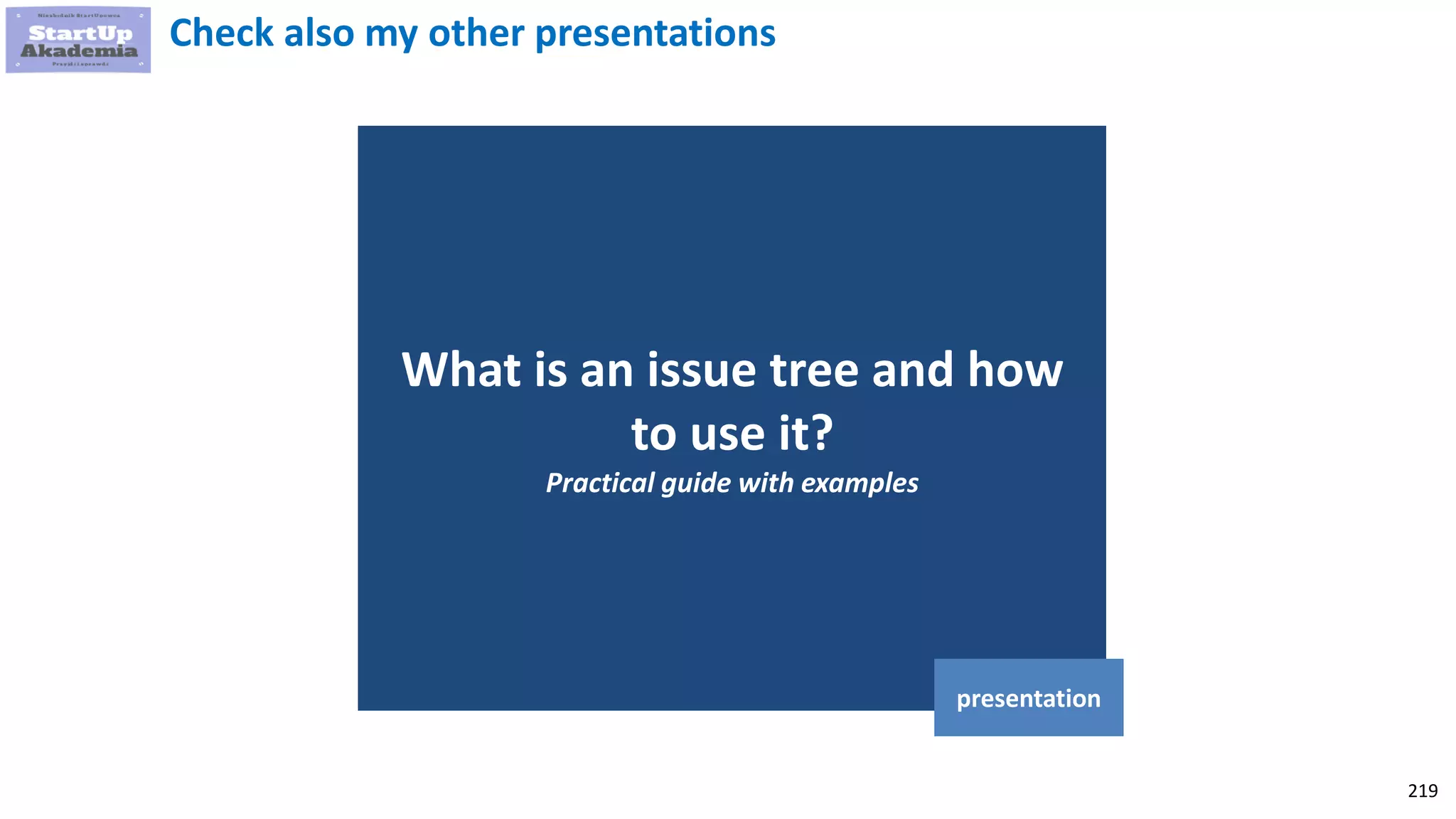 219
What is an issue tree and how
to use it?
Practical guide with examples
presentation
Check also my other presentations
 