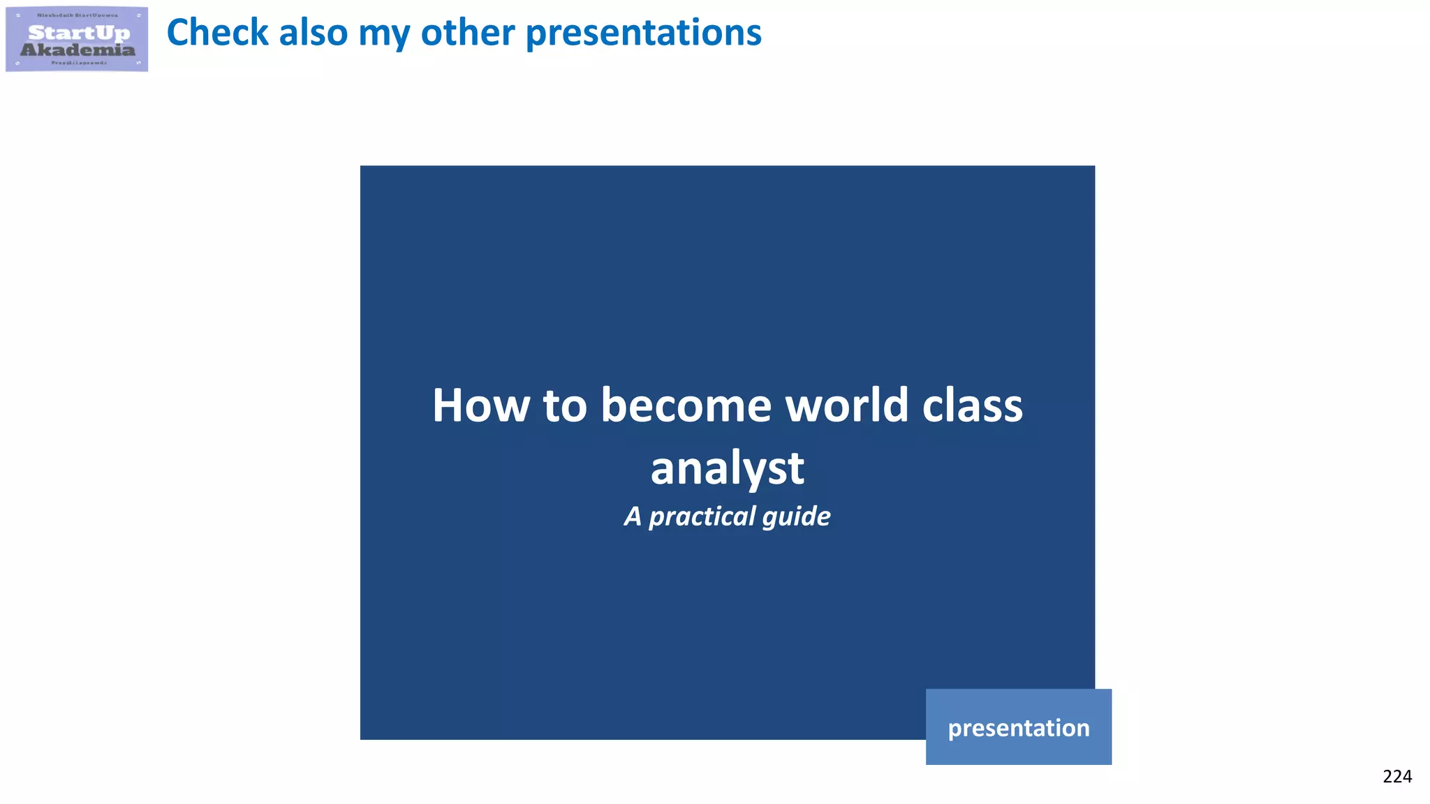 224
How to become world class
analyst
A practical guide
presentation
Check also my other presentations
 