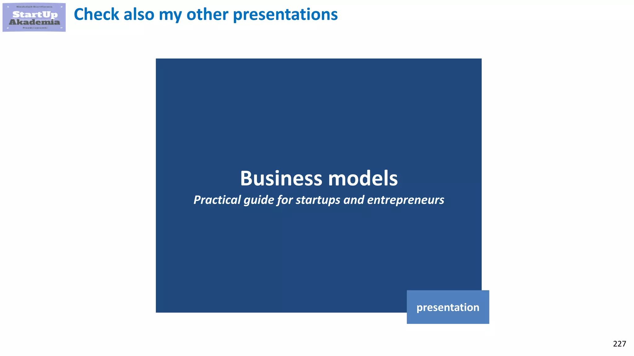 227
Business models
Practical guide for startups and entrepreneurs
presentation
Check also my other presentations
 