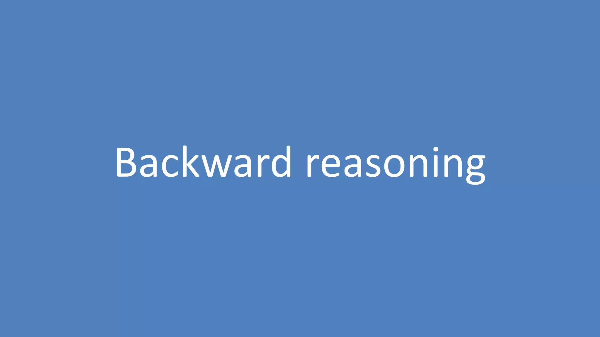 23
Backward reasoning
 