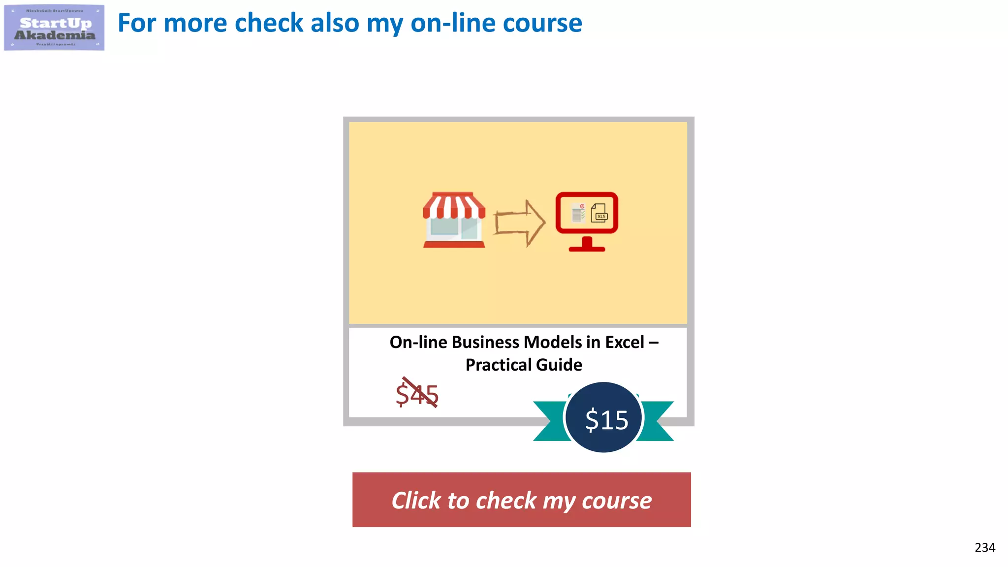 234
Click to check my course
On-line Business Models in Excel –
Practical Guide
$45
$15
For more check also my on-line course
 