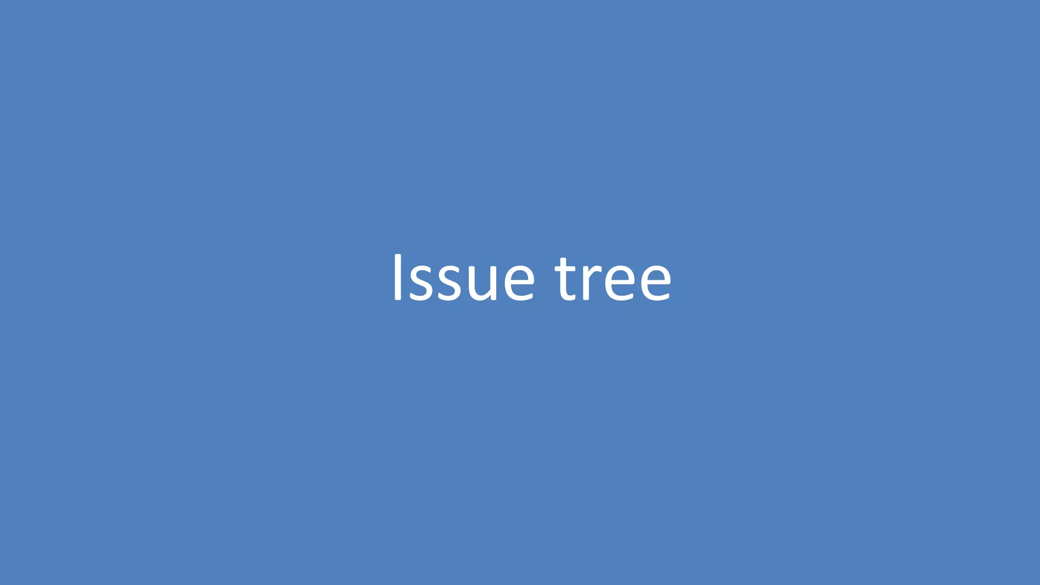 29
Issue tree
 
