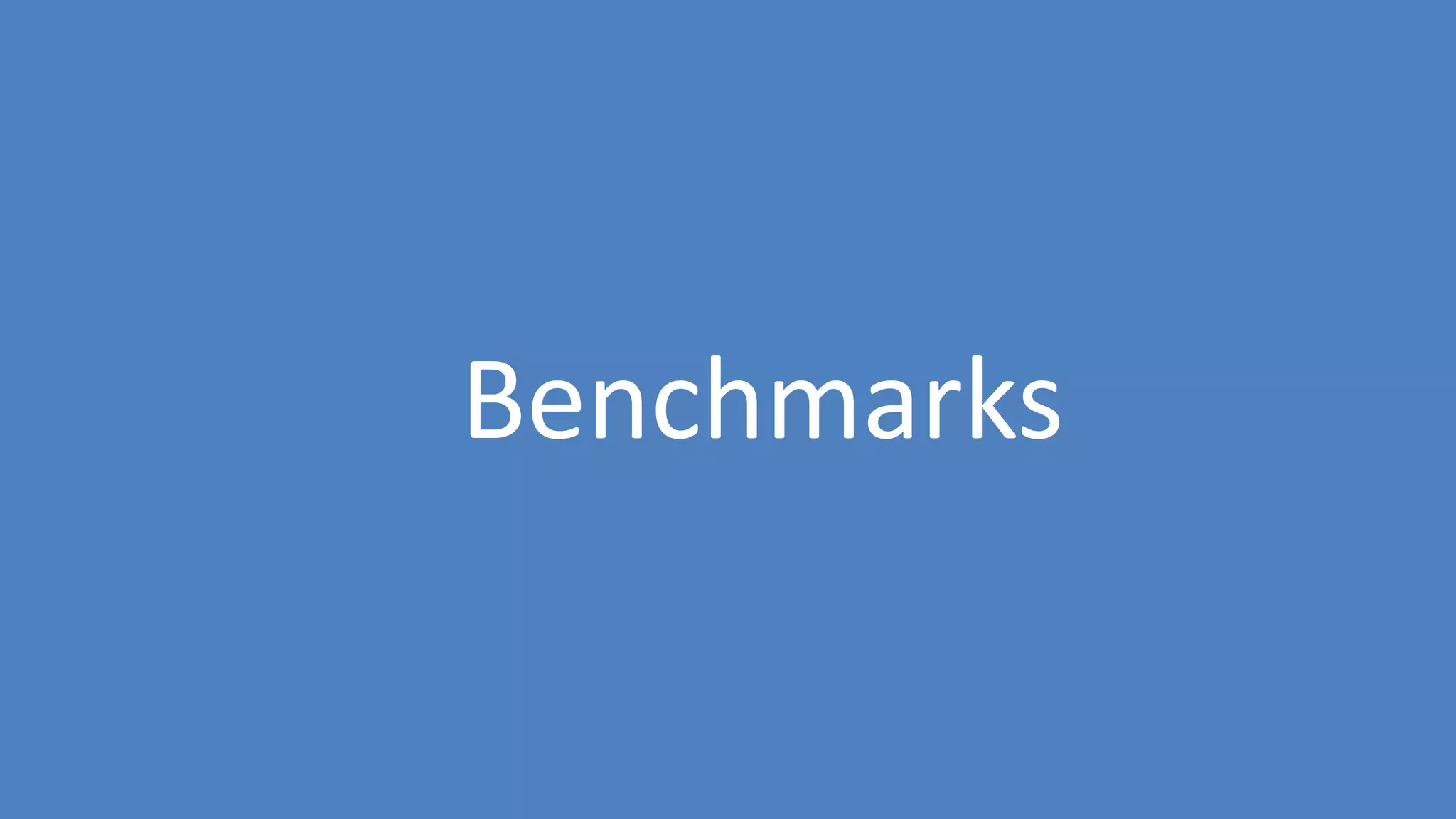 46
Benchmarks
 
