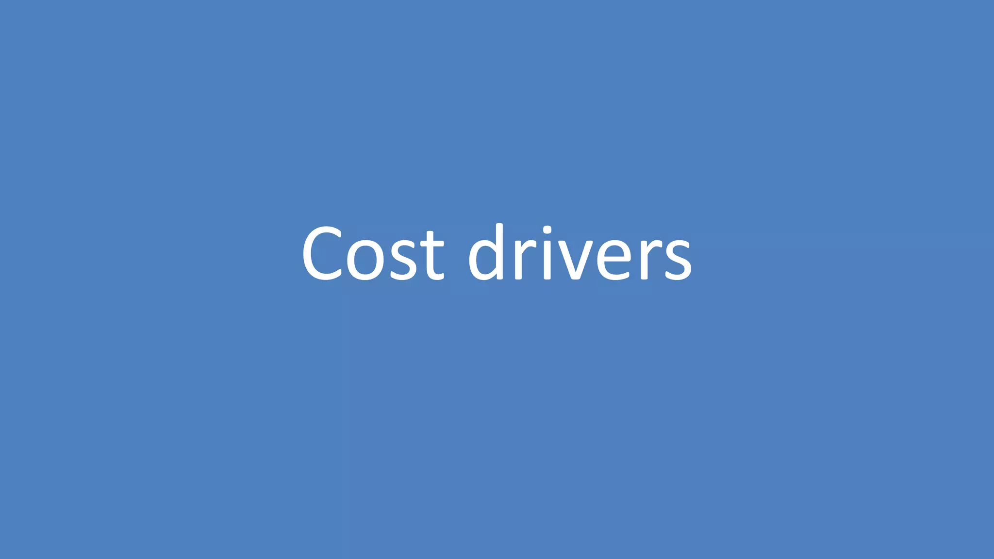 57
Cost drivers
 