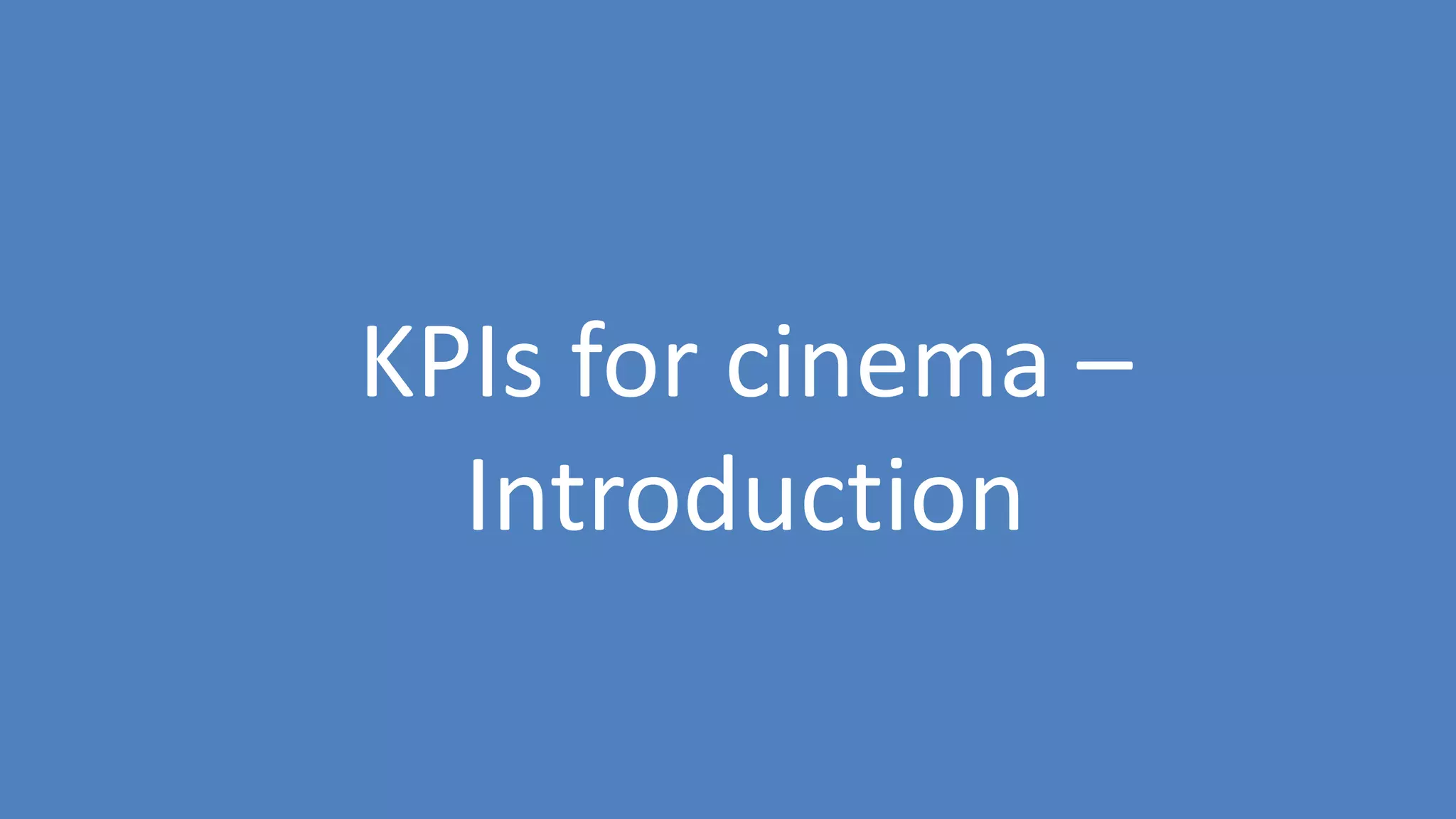 65
KPIs for cinema –
Introduction
 