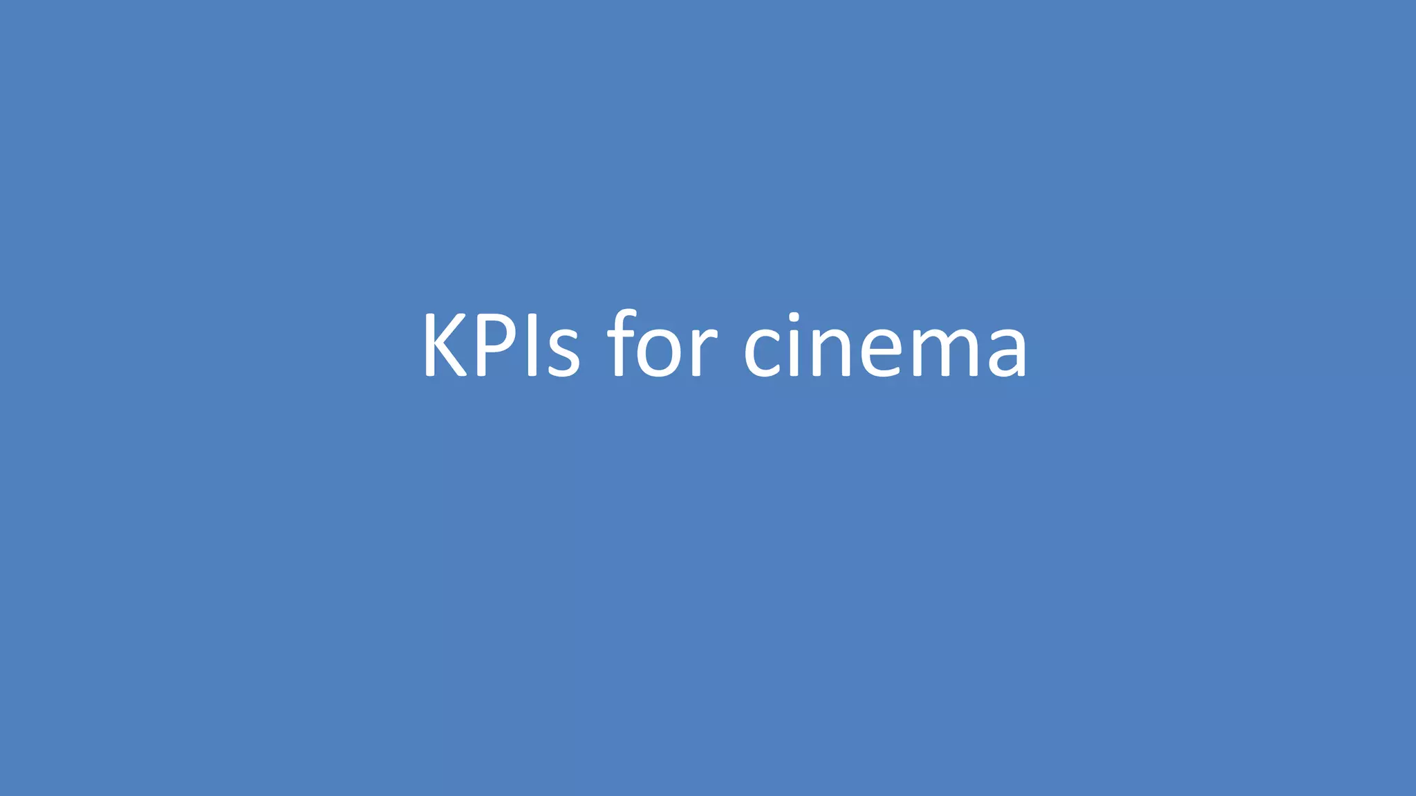 69
KPIs for cinema
 
