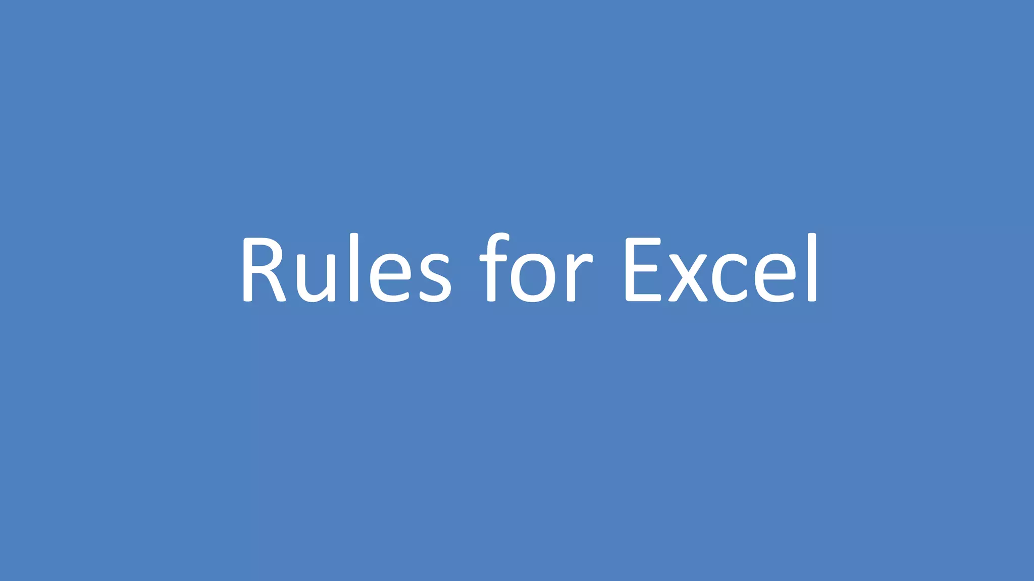 72
Rules for Excel
 