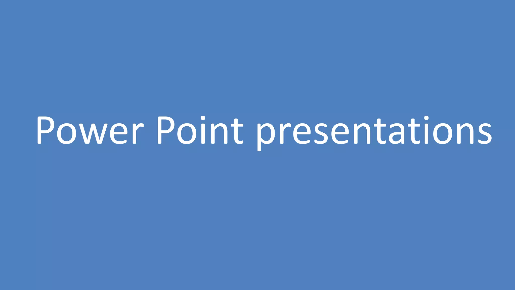 76
Power Point presentations
 