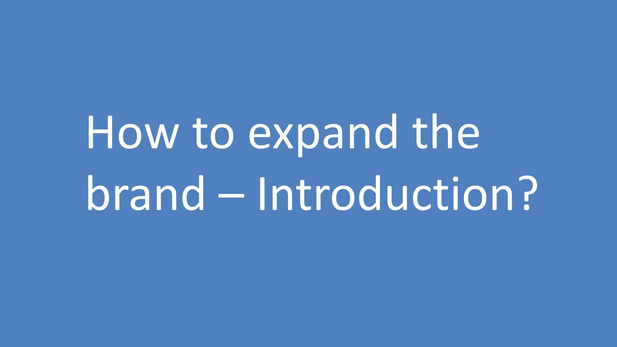92
How to expand the
brand – Introduction?
 