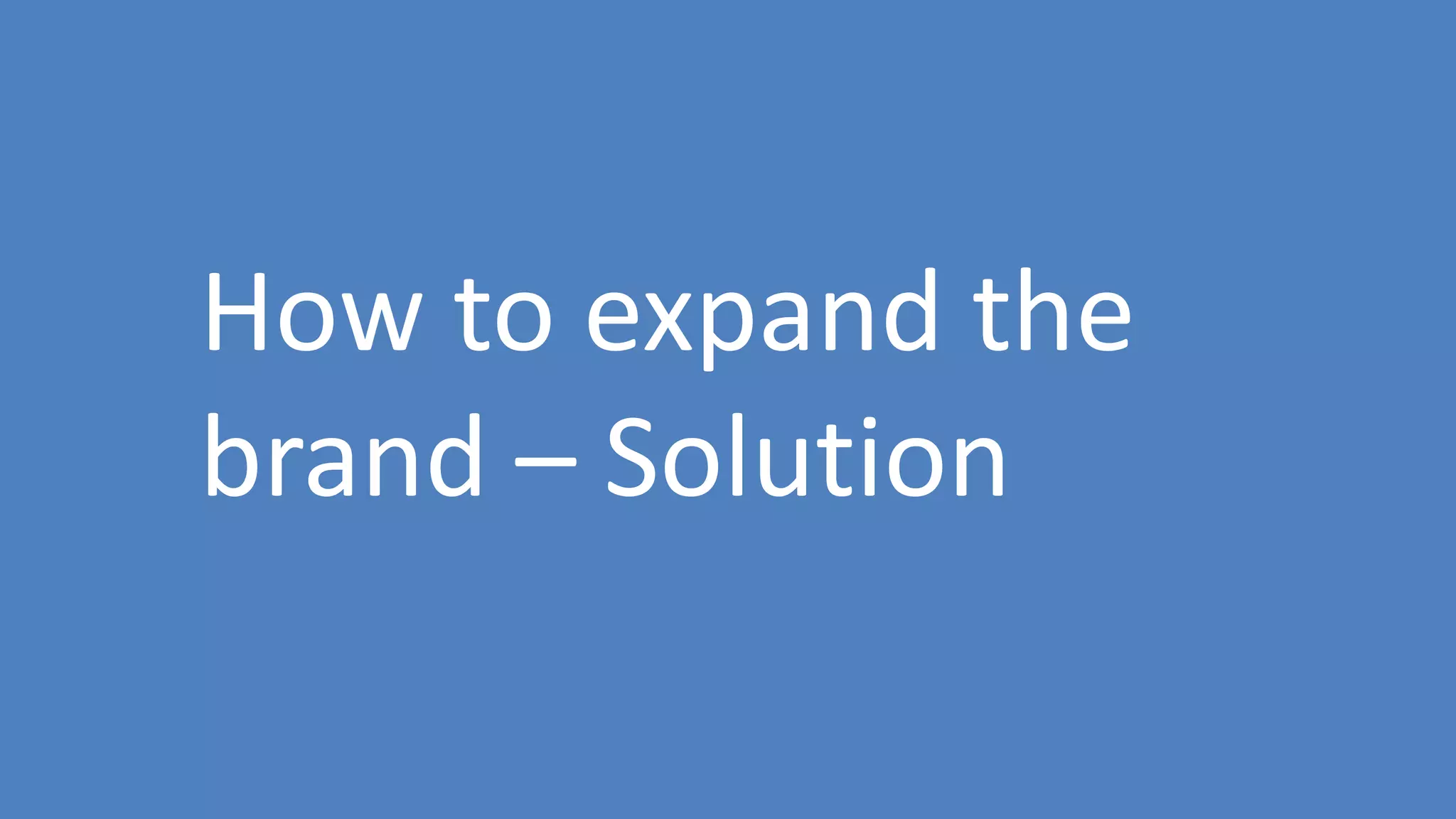 95
How to expand the
brand – Solution
 