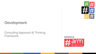Development
Consulting Approach & Thinking
Framework
 