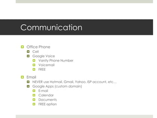 Communication<br />Office Phone<br />Cell<br />Google Voice<br />Vanity Phone Number<br />Voicemail<br />FREE<br />Email<b...