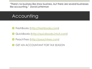 Accounting<br />FreshBooks (http://freshbooks.com)<br />QuickBooks (http://quickbooks.intuit.com)<br />PeachTree (http://p...